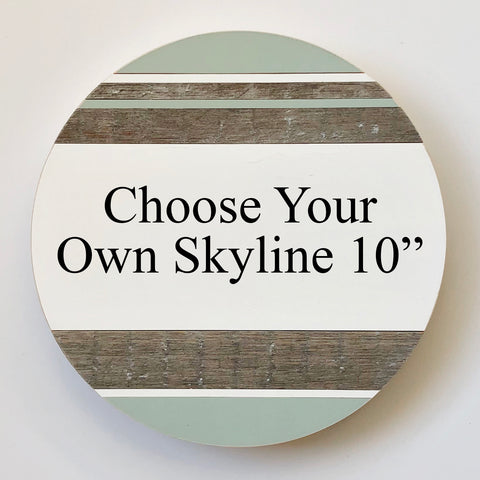 Choose Your Own Skyline :: Round Wood Sign 10"